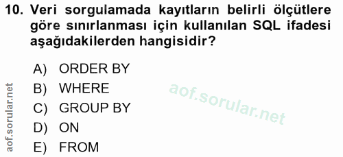 10. soru: Veri sorgulamada kayıtların belirli ölçütlere göre sınırlanması için kullanılan SQL ifadesi aşağıdakilerden hangisidi…