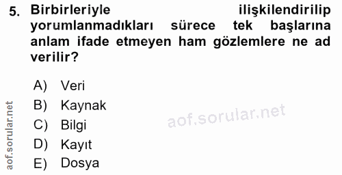 5. soru: Birbirleriyle ilişkilendirilip yorumlanmadıkları sürece tek başlarına anlam ifade etmeyen ham gözlemlere ne ad verili…