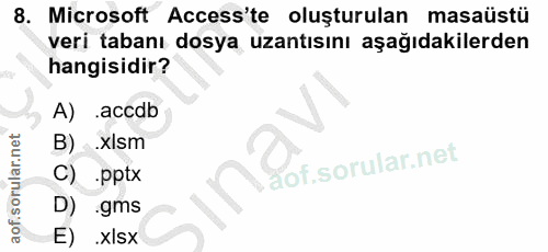 8. soru: Microsoft Access'te oluşturulan masaüstü veri tabanı dosya uzantısını aşağıdakilerden hangisidir? A) accdb B) .xIsm C…