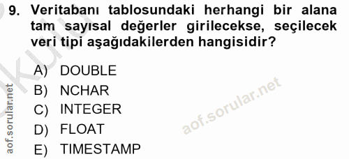9. soru: Veritabanı tablosundaki herhangi bir alana tam sayısal değerler girilecekse, seçilecek veri tipi aşağıdakilerden hang…