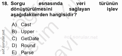 18. soru: Sorgu esnasinda veri türünün dönüştürülmesini sağlayan işlev aşağıdakilerden hangisidir? A) Cast B) Upper C) GetDate…