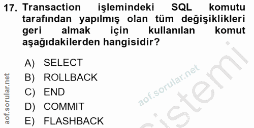 17. soru: Transaction işlemindeki SQL komutu tarafından yapılmış olan tüm değişiklikleri geri almak için kullanılan komut aşağı…
