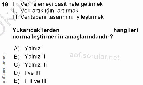 19. soru: I. Veri işlemeyi basit hale getirmek II. Veri artıklığını artırmak JIl. Veritabanı tasarımını iyileştirmek Yukarıdaki…
