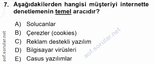 7. soru: Aşağıdakilerden hangisi müşteriyi internette denetlemenin temel aracıdır? A) Solucanlar B) Çerezler (cookies) lof. Re…