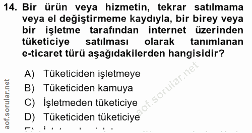 14. soru: Bir ürün veya hizmetin, tekrar satılmama veya el değiştirmeme kaydıyla, bir birey veya bir işletme tarafından interne…