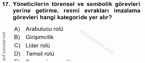 17. soru: Yöneticilerin törensel ve sembolik görevleri yerine getirme, resmî evrakları imzalama görevleri hangi kategoride yer…
