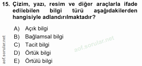 15. soru: Çizim, yazı, resim ve diğer araçlarla ifade edilebilen bilgi türü aşağıdakilerden hangisiyle adlandırılmaktadır? A) A…