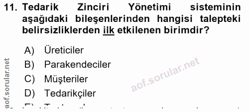 11. soru: Tedarik Zinciri Yönetimi sisteminin aşağıdaki bileşenlerinden hangisi talepteki belirsizliklerden ilk etkilenen birim…