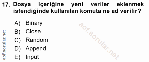 17. soru: Dosya içeriğine yeni veriler eklenmek istendiğinde kullanılan komuta ne ad verilir? A) Binary B) Close C) Random D) A…