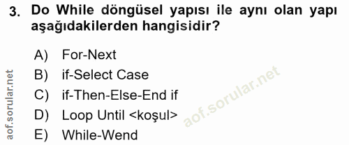 3. soru: Do While döngüsel yapısı ile aynı olan yapı aşağıdakilerden hangisidir? A) For-Next B) if-Select Case C) if-Then-Else…
