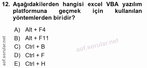 12. soru: Aşağıdakilerden hangisi excel VBA yazılım platformuna geçmek için kullanılan yöntemlerden biridir? A) Alt + F4 B) Alt…