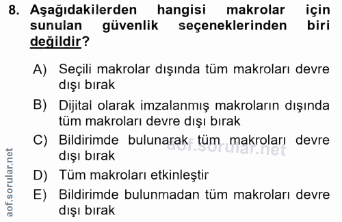 8. soru: Aşağıdakilerden hangisi makrolar için sunulan güvenlik seçeneklerinden biri değildir? A) Seçili makrolar dışında tüm…