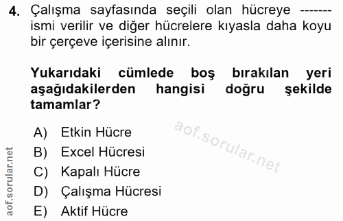 4. soru: Çalışma sayfasında seçili olan hücreye —. ismi verilir ve diğer hücrelere kıyasla daha koyu bir çerçeve içerisine alı…