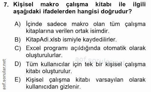 7. soru: Kişisel makro çalışma kitabı ile ilgili aşağıdaki ifadelerden hangisi doğrudur? A) İçinde sadece makro olan tüm çalış…