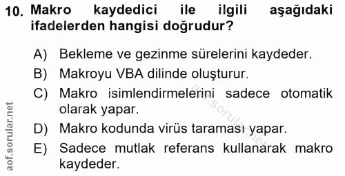 10. soru: Makro kaydedici ile ilgili aşağıdaki ifadelerden hangisi doğrudur? A) Bekleme ve gezinme sürelerini kaydeder. B) Makr…