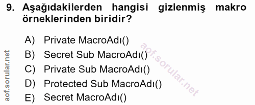 9. soru: Aşağıdakilerden hangisi gizlenmiş makro örneklerinden biridir? A) Private MacroAdi() B) Secret Sub MacroAdı() C) Priv…