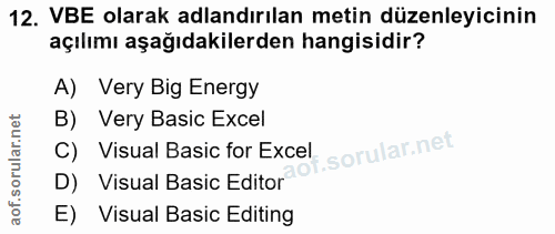 12. soru: VBE olarak adlandırılan metin düzenleyicinin açılımı aşağıdakilerden hangisidir? A) Very Big Energy B) Very Basic Exc…