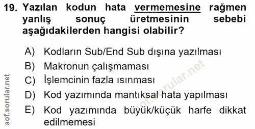 19. soru: Yazılan kodun hata vermemesine rağmen yanlış sonuç üretmesinin sebebi aşağıdakilerden hangisi olabilir? A) Kodların S…