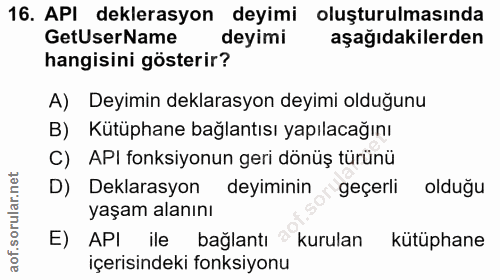 16. soru: API deklerasyon deyimi oluşturulmasında GetUserName deyimi aşağıdakilerden hangisini gösterir? A) Deyimin deklarasyon…