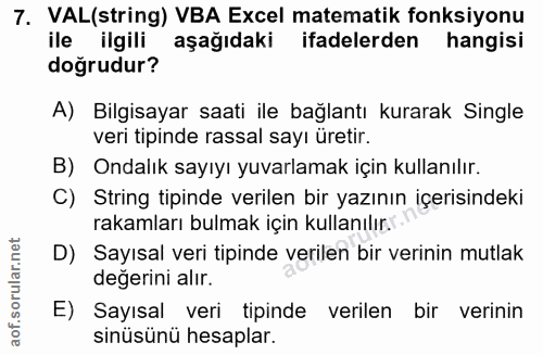 7. soru: VAL(string) VBA Excel matematik fonksiyonu ile ilgili aşağıdaki ifadelerden hangisi doğrudur? A) Bilgisayar saati ile…