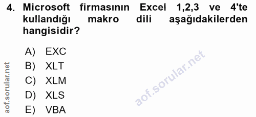 4. soru: Microsoft firmasının Excel 1,2,3 ve 4'te kullandığı makro dili aşağıdakilerden hangisidir? A) EXC B) XLT C) XLM D) XL…