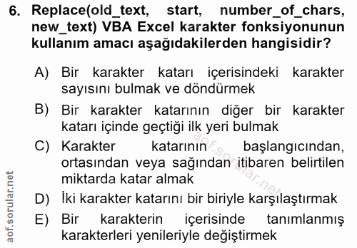 6. soru: Replace(old_text, start, number_of_chars, new_text) VBA Excel karakter fonksiyonunun kullanım amacı aşağıdakilerden h…