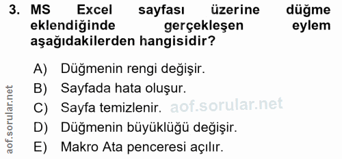 3. soru: MS Excel sayfası üzerine düğme eklendiğinde gerçekleşen eylem aşağıdakilerden hangisidir? A) Düğmenin rengi değişir.…
