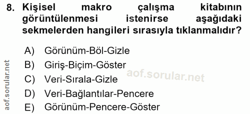 8. soru: Kişisel makro çalışma kitabının görüntülenmesi istenirse aşağıdaki sekmelerden hangileri sırasıyla tıklanmalıdır? A)…