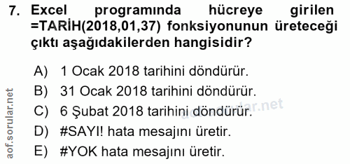 7. soru: Excel programinda hücreye girilen =TARIH(2018,01,37) fonksiyonunun üreteceği çıktı aşağıdakilerden hangisidir? A) 1 O…