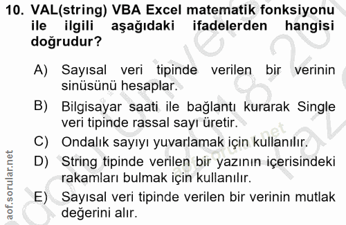 10. soru: VAL(string) VBA Excel matematik fonksiyonu ile ilgili aşağıdaki ifadelerden hangisi doğrudur? A) Sayısal veri tipinde…