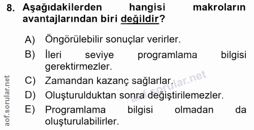 8. soru: Aşağıdakilerden hangisi makroların avantajlarından biri değildir? A) Öngörülebilir sonuçlar verirler. B) İleri seviye…