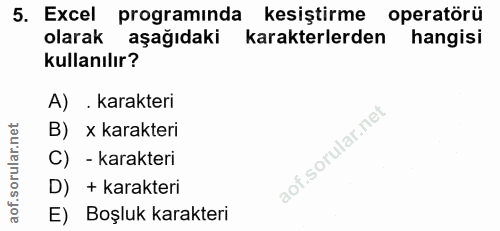 5. soru: Excel programinda kesiştirme operatörü olarak aşağıdaki karakterlerden hangisi kullanılır? A) . karakteri B) x karakt…
