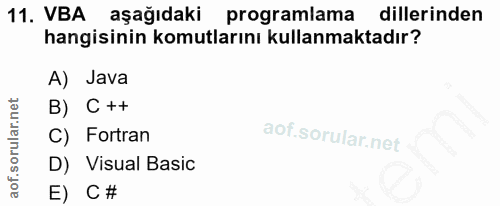 11. soru: VBA aşağıdaki programlama dillerinden hangisinin komutlarını kullanmaktadır? A) Java B) C ++ C) •Fortran D) Visual Ba…