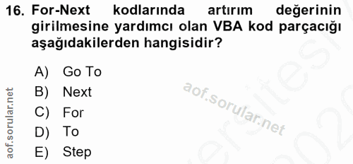 16. soru: For-Next kodlarında artırım değerinin girilmesine yardımcı olan VBA kod parçacığı aşağıdakilerden hangisidir? A) Go T…