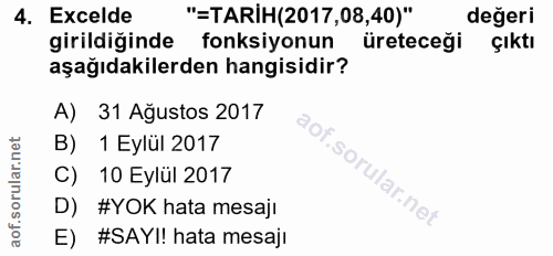 4. soru: Excelde "=TARIH(2017,08,40)" değeri girildiğinde fonksiyonun üreteceği çıktı aşağıdakilerden hangisidir? A) 31 Agusto…