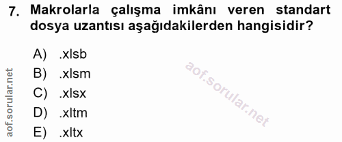 7. soru: Makrolarla çalışma imkânı veren standart dosya uzantısı aşağıdakilerden hangisidir? A) .xIsb B) .XIsm C) .X|SX D) xlt…