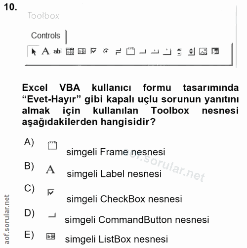 10. soru: Toolbox Controls • A e Excel VBA kullanıcı formu tasarımında "Evet-Hayır" gibi kapalı uçlu sorunun yanıtını almak içi…