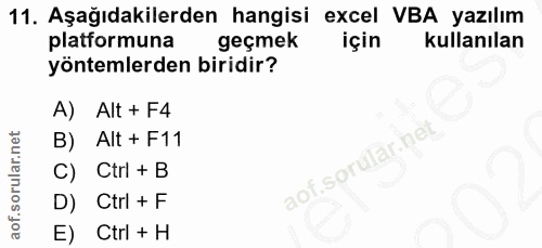 11. soru: Aşağıdakilerden hangisi excel VBA yazılım platformuna geçmek için kullanılan yöntemlerden biridir? A) Alt + F4 B) Alt…
