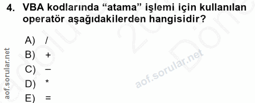 4. soru: VBA kodlarında "atama" işlemi için kullanılan operatör aşağıdakilerden hangisidir? A) B) C) D) * E) =