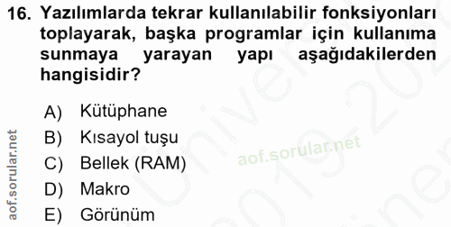 16. soru: Yazılımlarda tekrar kullanılabilir fonksiyonları toplayarak, başka programlar için kullanıma sunmaya yarayan yapı aşa…
