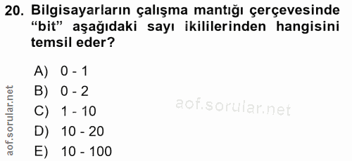 20. soru: Bilgisayarların çalışma mantığı çerçevesinde "bit" aşağıdaki sayı ikililerinden hangisini temsil eder? A) 0 - 1 B) 0…