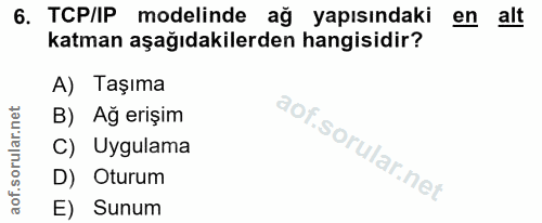 6. soru: TCP/IP modelinde ağ yapısındaki en alt katman aşağıdakilerden hangisidir? A) Taşıma B) Ağ erişim C) Uygulama D) Oturu…