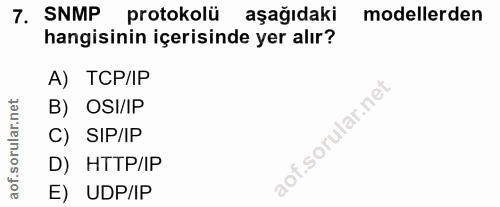 7. soru: SNMP, protokolü aşağıdaki modellerden hangisinin içerisinde yer alır? A) TCP/IP B) OSI/IP C) SIP/IP D) HTTP/IP E) UDP/IP