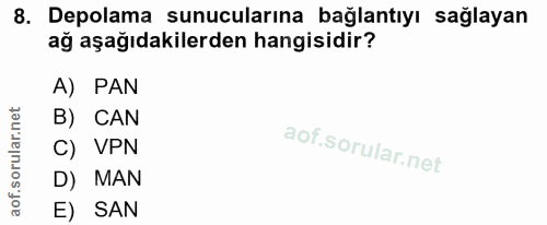 8. soru: Depolama sunucularına bağlantıyı sağlayan ağ aşağıdakilerden hangisidir? A) PAN B) CAN Nd1 (0 D) MAN E) SAN
