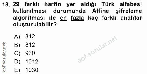 18. soru: 29 farklı harfin yer aldığı Türk alfabesi kullanılması durumunda Affine şifreleme algoritması ile en fazla kaç farklı…