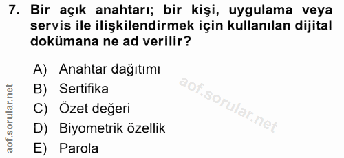 7. soru: Bir açık anahtarı; bir kişi, uygulama veya servis ile ilişkilendirmek için kullanılan dijital dokümana ne ad verilir?…
