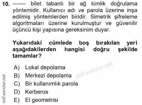 10. soru: - bilet tabanlı bir ağ kimlik doğrulama yöntemidir. Kullanıcı adı ve parola üzerine inşa edilmiş yöntemlerden biridir…