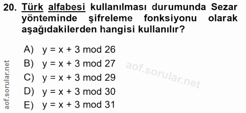 20. soru: Türk alfabesi kullanılması durumunda Sezar yonteminde şifreleme fonksiyonu olarak aşağıdakilerden hangisi kullanılır?…