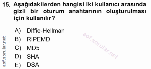 15. soru: Aşağıdakilerden hangisi iki kullanıcı arasında gizli bir oturum anahtarının oluşturulması için kullanılır? A) Diffie-…