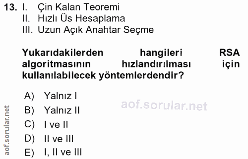 13. soru: I. Çin Kalan Teoremi II. Hızlı Üs Hesaplama IlI. Uzun Açık Anahtar Seçme Yukarıdakilerden hangileri RSA algoritmasını…